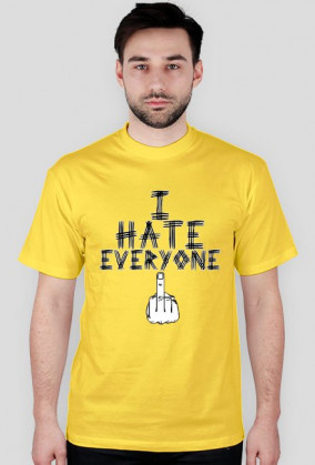 I HATE EVERYONE