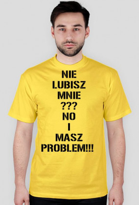 nie lubisz mnie??? no i masz problem!!!