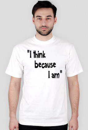 Myślę ponieważ jestem