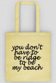 you don't have to be ridge to be my beach