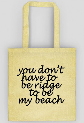 you don't have to be ridge to be my beach