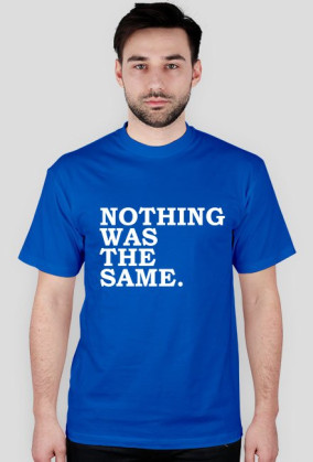 NOTHING WAS THE SAME