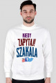 Bluza "Kiedy zapytaj Szakala"