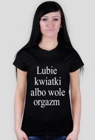 Lubie kwiatki ale wole orgazm