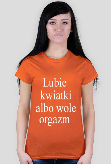 Lubie kwiatki ale wole orgazm