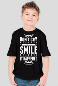 Koszulka dla chłopca - DON'T CRY BECAUSE IT'S OVER SMILE BECAUSE IT HAPPENED