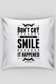 Poszewska na poduszkę (Jaś) - DON'T CRY BECAUSE IT'S OVER SMILE BECAUSE IT HAPPENED