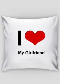 Poszewka na poduszkę - " I LOVE My Girlfriend"