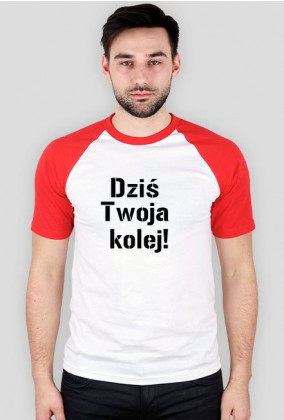 T-shirt męski - DZIŚ TWOJA KOLEJ