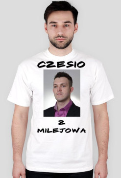 Czesio z Milejowa T-SHIRT