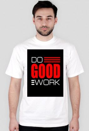 Do good work