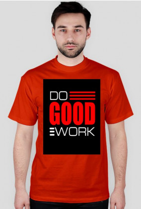 Do good work