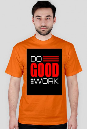 Do good work