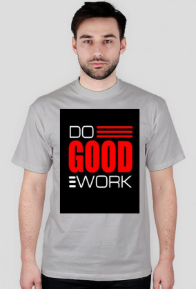 Do good work