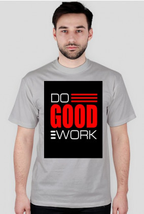 Do good work