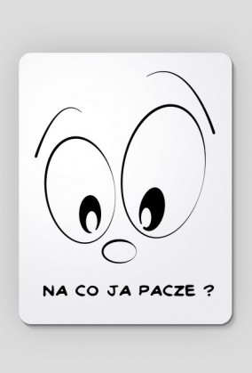 Na co ja pacze?