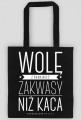 Torba - WOLĘ Z RANA MIEĆ ZAKWASY NIŻ KACA