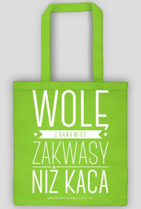 Torba - WOLĘ Z RANA MIEĆ ZAKWASY NIŻ KACA