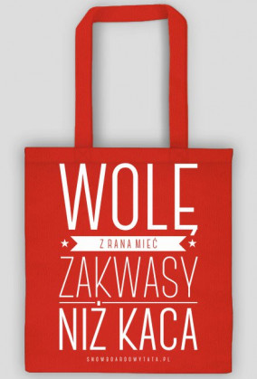 Torba - WOLĘ Z RANA MIEĆ ZAKWASY NIŻ KACA