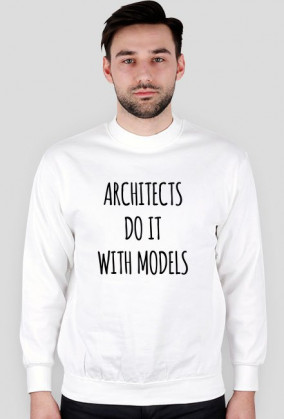 ARCHITECTS do it with MODELS | Bluza! WHITE