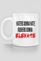 Kubek HATERS GONNA HATE, RUSHERS GONNA ELEVATE