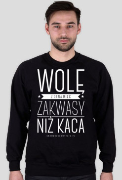 Bluza męska - WOLĘ Z RANA MIEĆ ZAKWASY NIŻ KACA