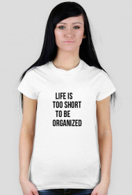 Life is too short to be organized T-shirt with BTRPL logo