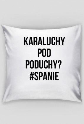 Poduszka - Karaluchy pod poduchy.