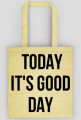 Today it's good day