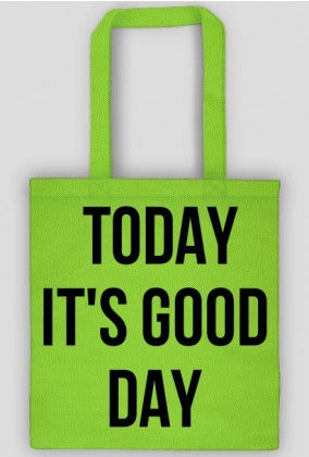 Today it's good day
