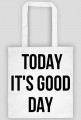Today it's good day