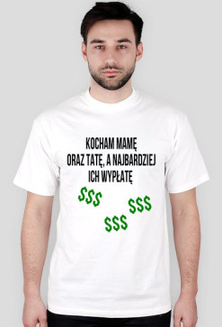 Kocham mamę oraz tatę, a najbardziej ich wypłatę - męska