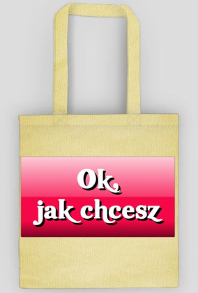 Torba "Ok, jak chcesz"