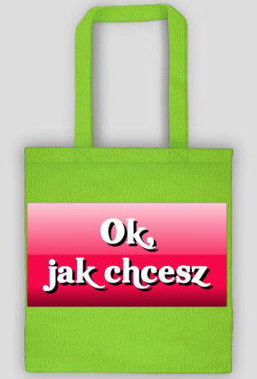Torba "Ok, jak chcesz"