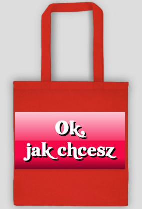 Torba "Ok, jak chcesz"