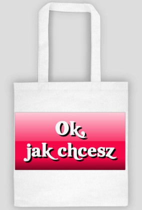 Torba "Ok, jak chcesz"