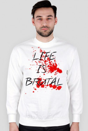 Sweter "Life is BRUTAL"