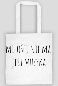 Torba "Miłości nie ma, jest muzyka" BIAŁA