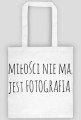 Torba "Miłości nie ma, jest fotografia" BIAŁA