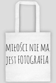 Torba "Miłości nie ma, jest fotografia" BIAŁA