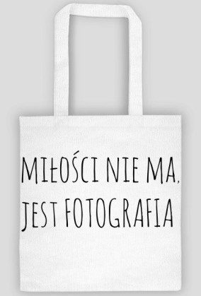 Torba "Miłości nie ma, jest fotografia" BIAŁA