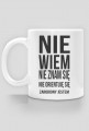 Kubek Nie Wiem Nie Znam Się Nie Orientuję Się Zarobiony Jestem. Kolor biały.