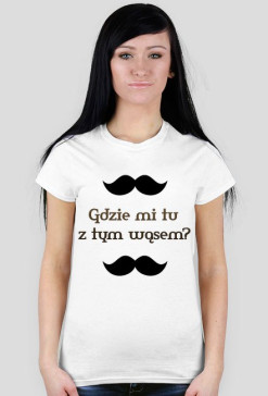 Pluszak Morderca: Gdzie mi tu z tym wąsem? - koszulka damska