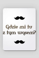 Pluszak Morderca: Gdzie mi tu z tym wąsem? - podkładka pod mysz
