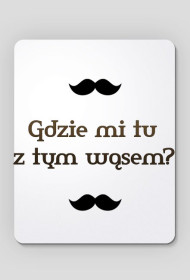 Pluszak Morderca: Gdzie mi tu z tym wąsem? - podkładka pod mysz