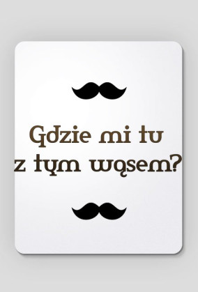Pluszak Morderca: Gdzie mi tu z tym wąsem? - podkładka pod mysz