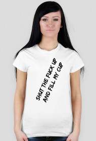 STFU And Fill My Cup