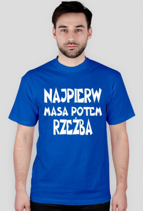 Najpierw masa potem rzeźba