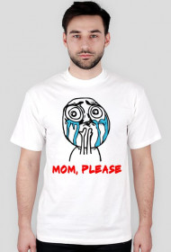 Mom, please