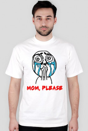 Mom, please